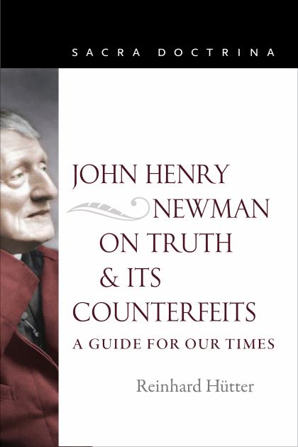 John Henry Newman on Truth and Its Counterfeits: A Guide for Our Times  2020 9780813232324 Front Cover