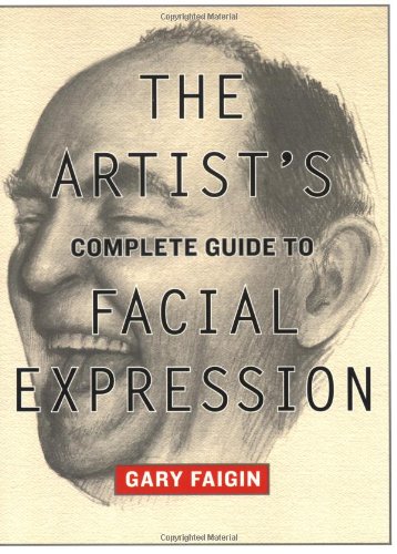 Artist's Complete Guide to Facial Expression  2nd 2008 9780823004324 Front Cover