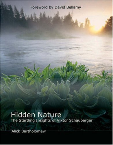 Hidden Nature The Startling Insights of Viktor Schauberger  2003 9780863154324 Front Cover