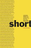 Short An International Anthology of Five Centuries of Short-Short Stories, Prose Poems, Brief Essays, and Other Short Prose Forms  2014 9780892554324 Front Cover