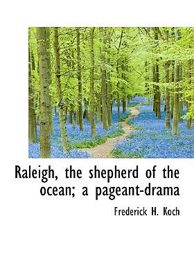 Raleigh, the Shepherd of the Ocean; a Pageant-Dram  N/A 9781115380324 Front Cover