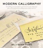 Modern Calligraphy Everything You Need to Know to Get Started in Script Calligraphy  2016 9781250016324 Front Cover