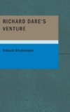 Richard Dare's Venture Or: Striking Out for Himself N/A 9781434678324 Front Cover