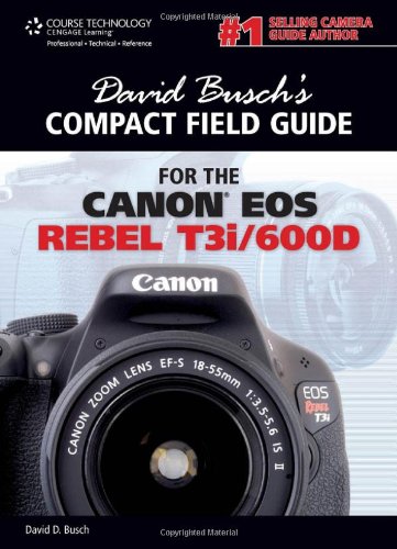 David Busch's Compact Field Guide for the Canon EOS Rebel T3i/600D   2012 9781435460324 Front Cover