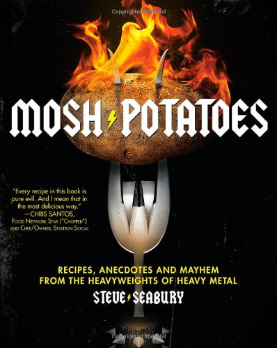 Mosh Potatoes Recipes, Anecdotes, and Mayhem from the Heavyweights of Heavy Metal  2010 9781439181324 Front Cover