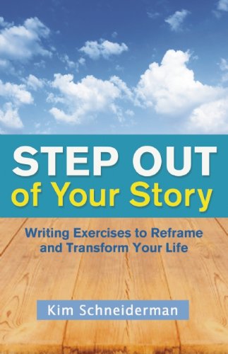Step Out of Your Story Writing Exercises to Reframe and Transform Your Life  2015 9781608682324 Front Cover