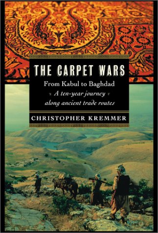 Carpet Wars From Kabul to Baghdad: A Ten-Year Journey along Ancient Trade Routes  2002 9780060097325 Front Cover
