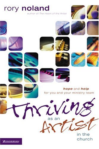 Thriving As an Artist in the Church Hope and Help for You and Your Ministry Team  2004 9780310257325 Front Cover