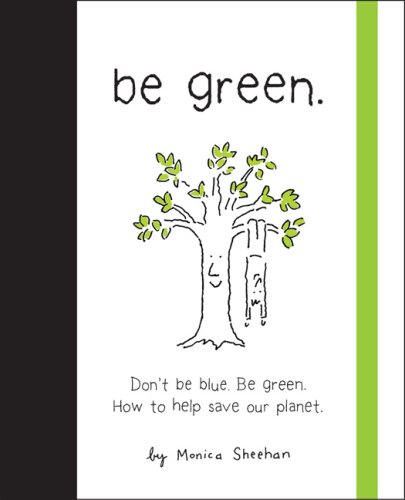 Be Green. Dont be blue. Be Green. How to Help Save Our Planet  2008 9780762432325 Front Cover