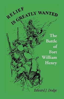 Relief Is Greatly Wanted The Battle of Fort William Henry N/A 9780788409325 Front Cover