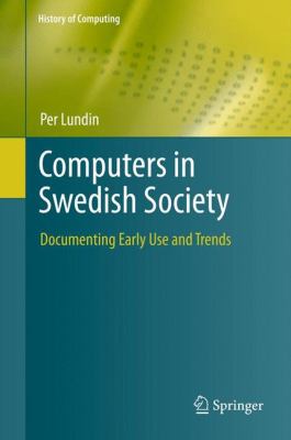 Computers in Swedish Society Documenting Early Use and Trends  2012 9781447129325 Front Cover