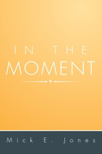 In the Moment:   2013 9781483644325 Front Cover