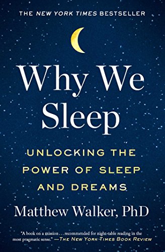 Why We Sleep Unlocking the Power of Sleep and Dreams  2017 9781501144325 Front Cover