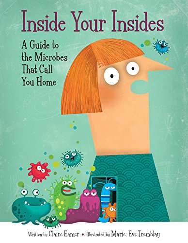 Inside Your Insides: A Guide to the Microbes That Call You Home  2016 9781771383325 Front Cover