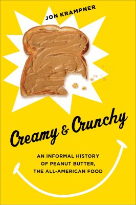 Creamy and Crunchy An Informal History of Peanut Butter, the All-American Food  2013 9780231162326 Front Cover