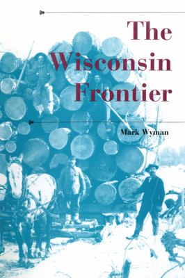 Wisconsin Frontier   2011 9780253223326 Front Cover