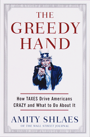 Greedy Hand How Taxes Drive Americans Crazy and What to Do about It  1999 9780375501326 Front Cover