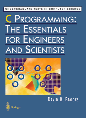 C Programming The Essentials for Engineers and Scientists  1999 9780387986326 Front Cover