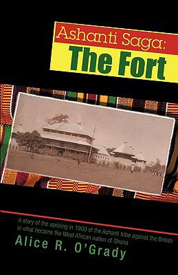 Ashanti Saga: the Fort The Fort  2008 9780595435326 Front Cover