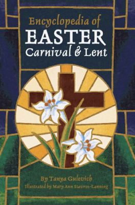 Encyclopedia of Easter, Carnival and Lent Over 150 Alphabetically Arranged Entries Covering All Aspects of Easter, Carnival and Lent  2002 9780780804326 Front Cover