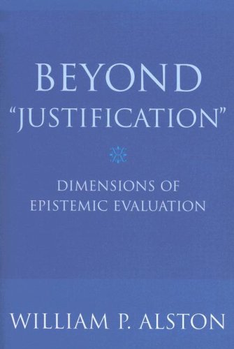 Beyond Justification Dimensions of Epistemic Evaluation  2006 9780801473326 Front Cover