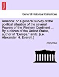 Americ Or a general survey of the political situation of the several Powers of the Western Continent ... by a citizen of the United States, author O N/A 9781241199326 Front Cover