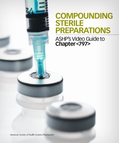 Compounding Sterile Preparations: ASHP's Video Guide to Chapter &lt;797&gt; Workbook   2009 9781585282326 Front Cover