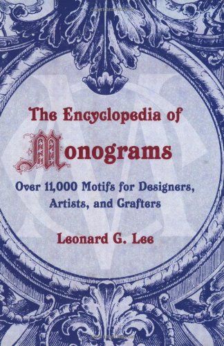 Encyclopedia of Monograms Over 11,000 Motifs for Designers, Artists, and Crafters  2008 9781602396326 Front Cover