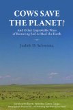Cows Save the Planet And Other Improbable Ways of Restoring Soil to Heal the Earth  2013 9781603584326 Front Cover
