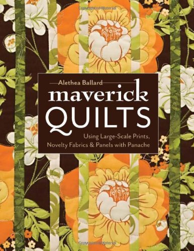 Maverick Quilts Using Large-Scale Prints, Novelty Fabrics and Panels with Panache  2011 9781607052326 Front Cover