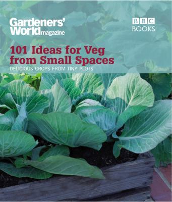 101 Ideas for Veg from Small Spaces Delicious Crops from the Tiny Plots  2009 9781846077326 Front Cover