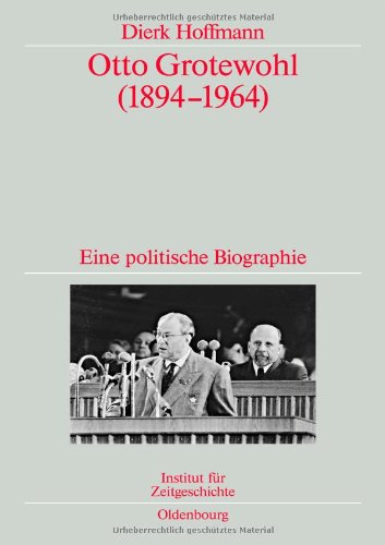 Otto Grotewohl: Eine Politische Biographie. Veröffentlichungen Zur Sbz-/Ddr-forschung Im Institut Für Zeitgeschichte  2009 9783486590326 Front Cover