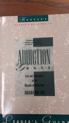 Addiction and Grace : Love and Spirituality in the Healing of Addictions Teachers Edition, Instructors Manual, etc.  9780060655327 Front Cover