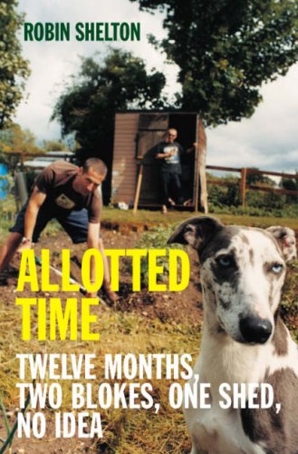 ALLOTTED TIME: TWELVE MONTHS, TWO BLOKES, ONE SHED, NO IDEA N/A 9780283070327 Front Cover