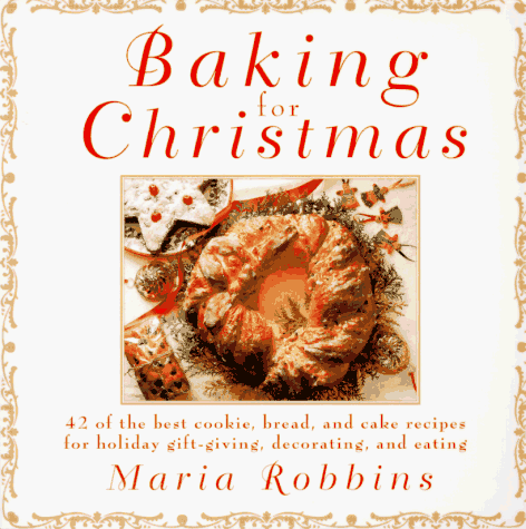Baking for Christmas : 50 of the Best Cookie, Bread, and Cake Recipes for Holiday Gift Giving, Decorating, and Eating N/A 9780312134327 Front Cover