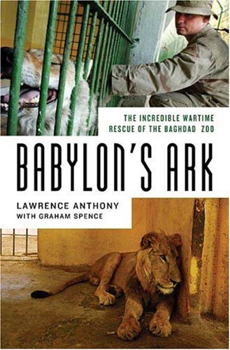 Babylon's Ark The Incredible Wartime Rescue of the Baghdad Zoo  2007 9780312358327 Front Cover