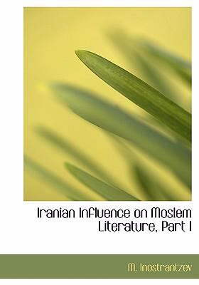 Iranian Influence on Moslem Literature, Part I   2008 9780554244327 Front Cover