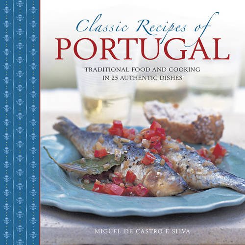 Classic Recipes of Portugal Traditional Food and Cooking in 25 Authentic Dishes  2015 9780754831327 Front Cover