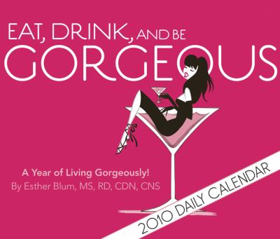 Eat, Drink, and Be Gorgeous 2010   2007 9780811868327 Front Cover