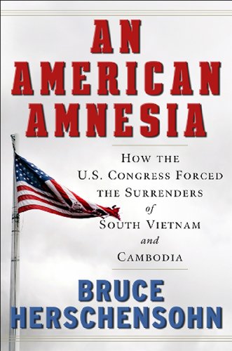 American Amnesia How the U.S. Congress Forced the Surrenders of South Vietnam and Cambodia  2010 9780825306327 Front Cover