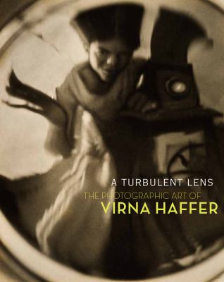 Turbulent Lens The Photographic Art of Virna Haffer  2011 9780924335327 Front Cover