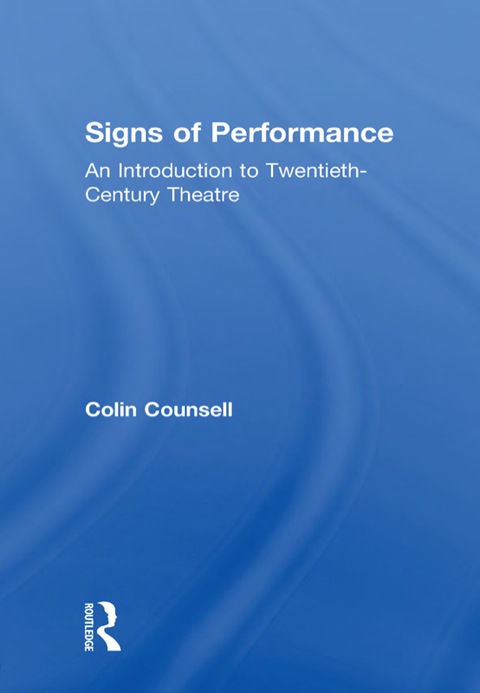 Signs of Performance: An Introduction to Twentieth-Century Theatre N/A 9781136153327 Front Cover