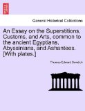 Essay on the Superstitions, Customs, and Arts, Common to the Ancient Egyptians, Abyssinians, and Ashantees [with Plates ]  N/A 9781241402327 Front Cover