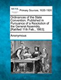 Ordinances of the State Convention, Published in Pursuance of a Resolution of the General Assembly, [Ratified 11th Feb , 1863]  N/A 9781277085327 Front Cover
