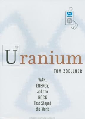 Uranium: War, Energy, and the Rock That Shaped the World  2009 9781400160327 Front Cover