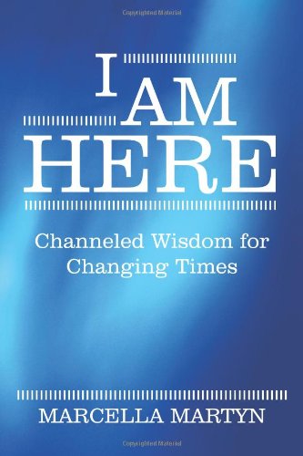 I Am Here Channeled Wisdom for Changing Times  2011 9781452541327 Front Cover
