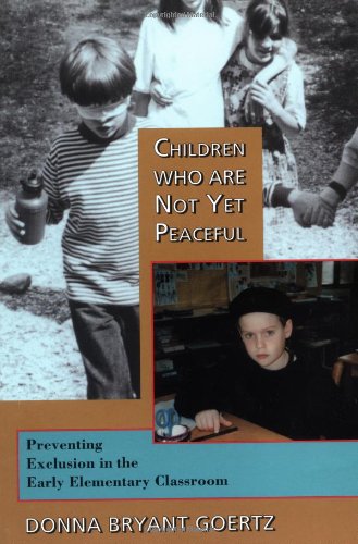Children Who Are Not yet Peaceful Preventing Exclusion in the Early Elementary Classroom  2001 9781583940327 Front Cover