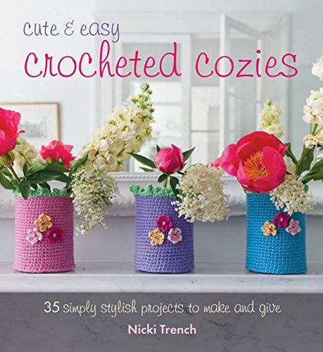 Cute and Easy Crocheted Cozies 35 Simply Stylish Projects to Make and Give  2016 9781782493327 Front Cover