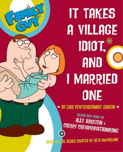 Family Guy: It Takes a Village Idiot, and I Married One   2007 9780061143328 Front Cover