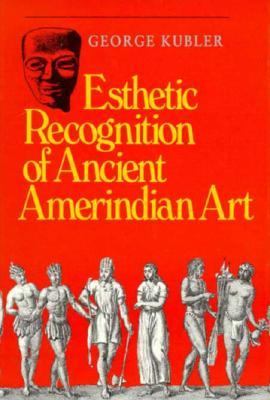 Esthetic Recognition of Ancient Amerindian Art   1991 9780300046328 Front Cover